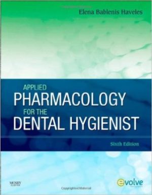 Applied Pharmacology for the Dental Hygienist 6th Edition By Haveles TEST BANK