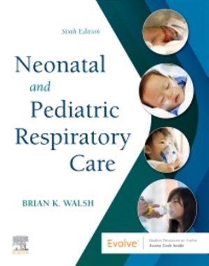 Neonatal and Pediatric Respiratory Care 6th Edition Walsh TEST BANK