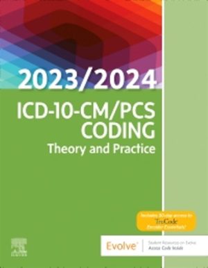 ICD-10-CM/PCS Coding: Theory and Practice (2023/2024 Edition 1st Edition) by Elsevier Inc SOLUTION MANUAL