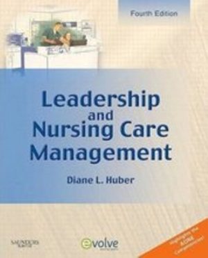 Leadership and Nursing Care Management 4th Edition Huber TEST BANK