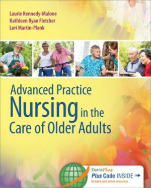 Advanced Practice Nursing in the Care of Older Adults 1st Edition Kennedy-Malone TEST BANK